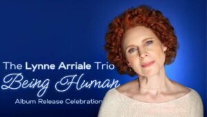 The Lynne Arriale Trio: 'Being Human' Album Release Celebration