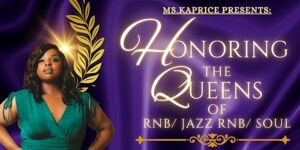 Ms. Kaprice Presents: Honoring The Queens of RNB/Jazz/Soul - 7PM